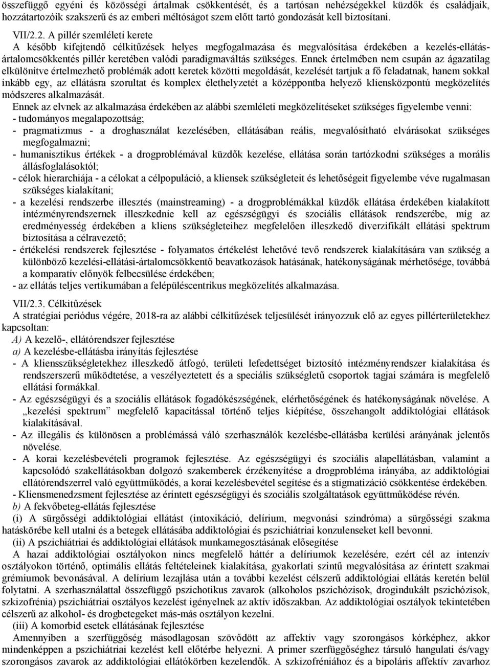 2. A pillér szemléleti kerete A késıbb kifejtendı célkitőzések helyes megfogalmazása és megvalósítása érdekében a kezelés-ellátásártalomcsökkentés pillér keretében valódi paradigmaváltás szükséges.