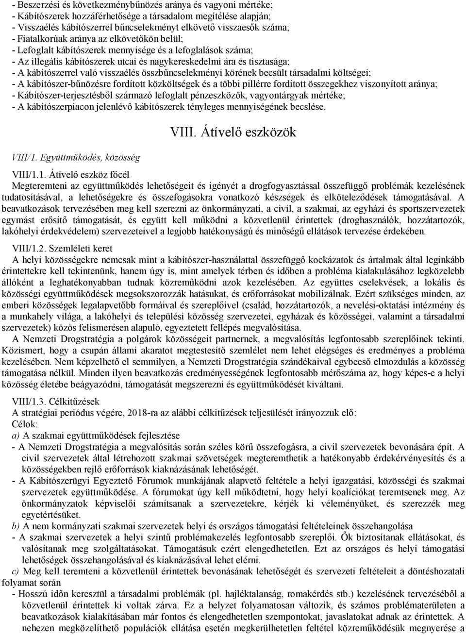 visszaélés összbőncselekményi körének becsült társadalmi költségei; - A kábítószer-bőnözésre fordított közköltségek és a többi pillérre fordított összegekhez viszonyított aránya; -