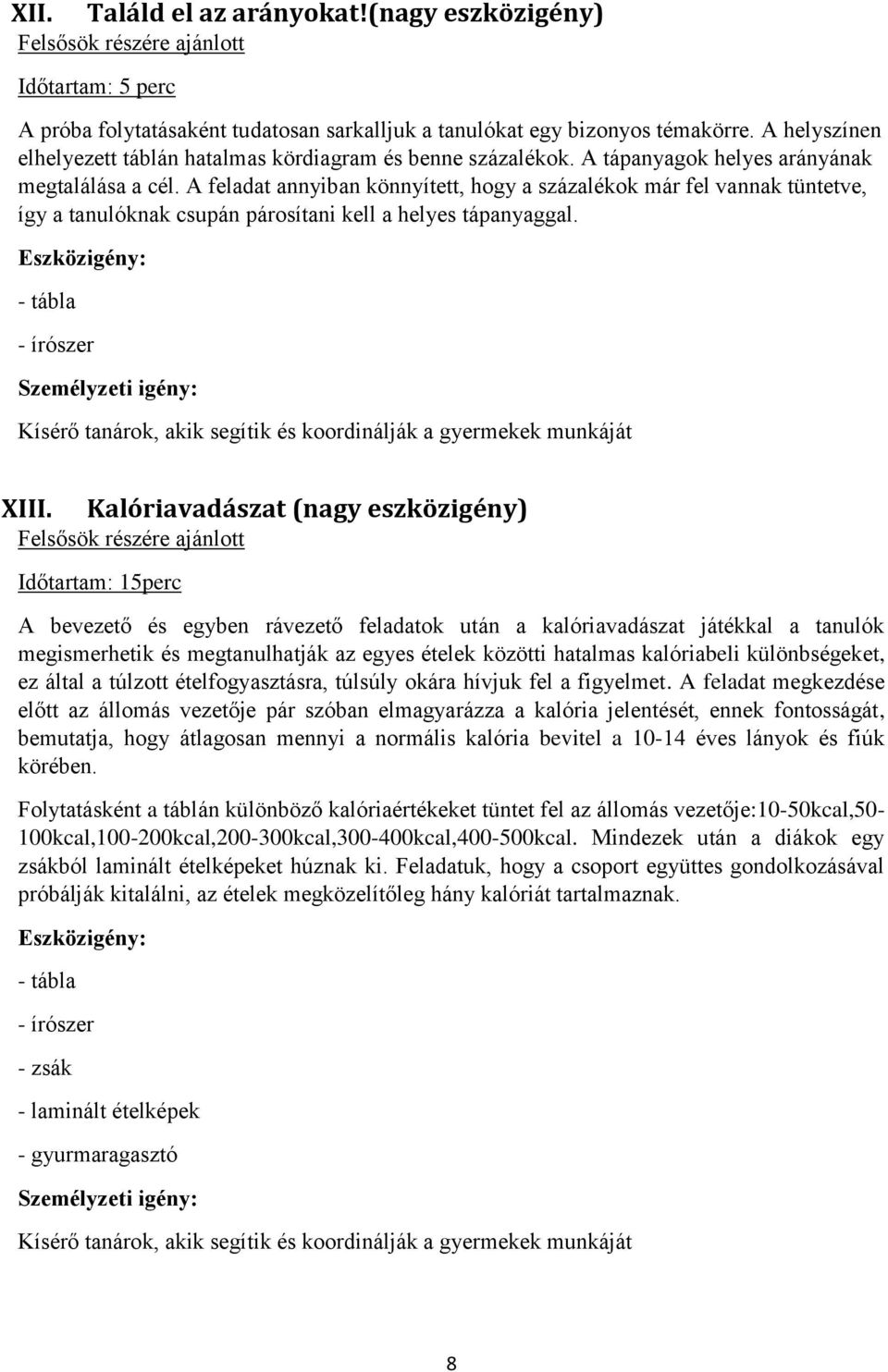 A feladat annyiban könnyített, hogy a százalékok már fel vannak tüntetve, így a tanulóknak csupán párosítani kell a helyes tápanyaggal. - írószer XIII.