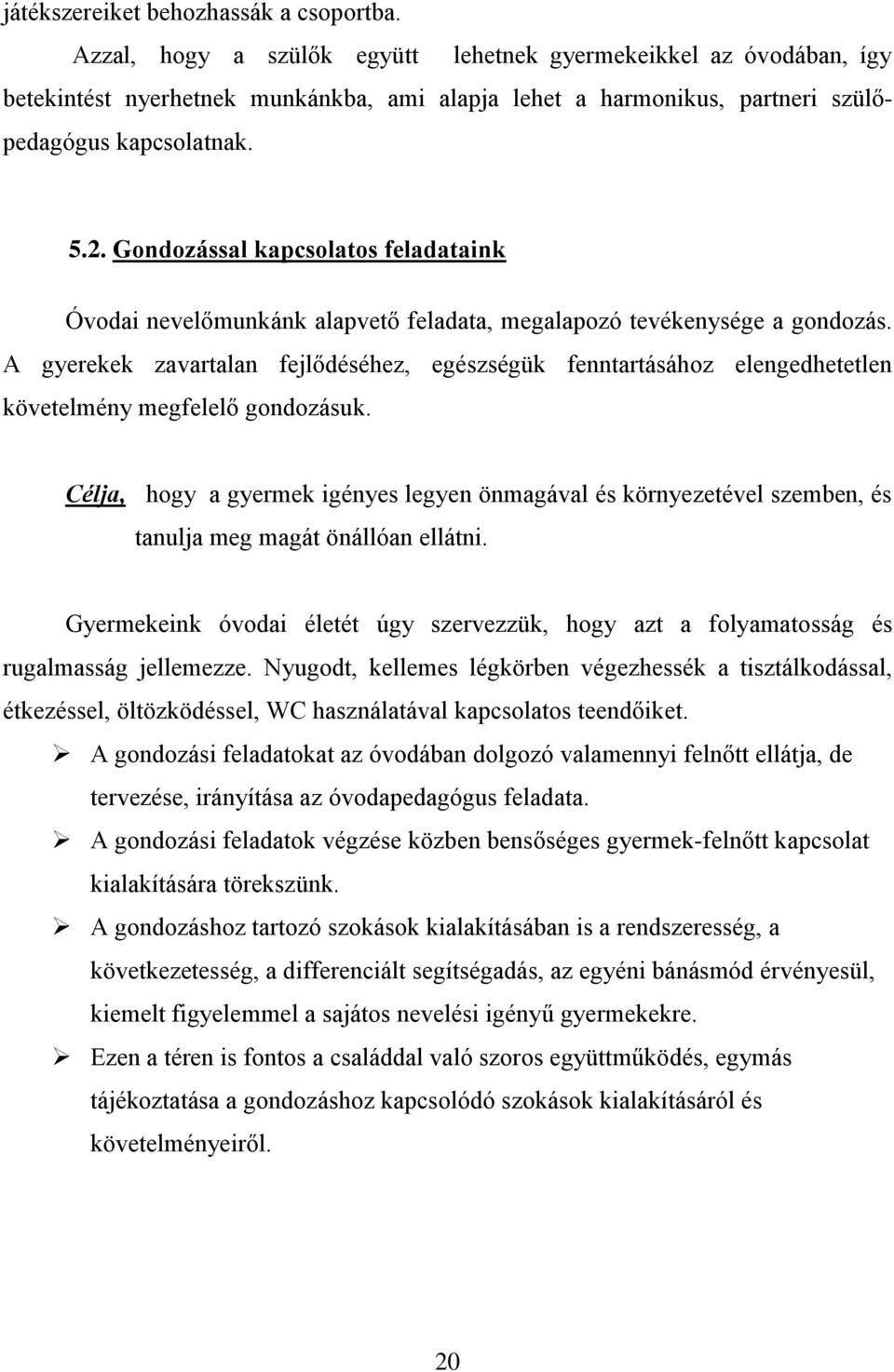 Gondozással kapcsolatos feladataink Óvodai nevelőmunkánk alapvető feladata, megalapozó tevékenysége a gondozás.