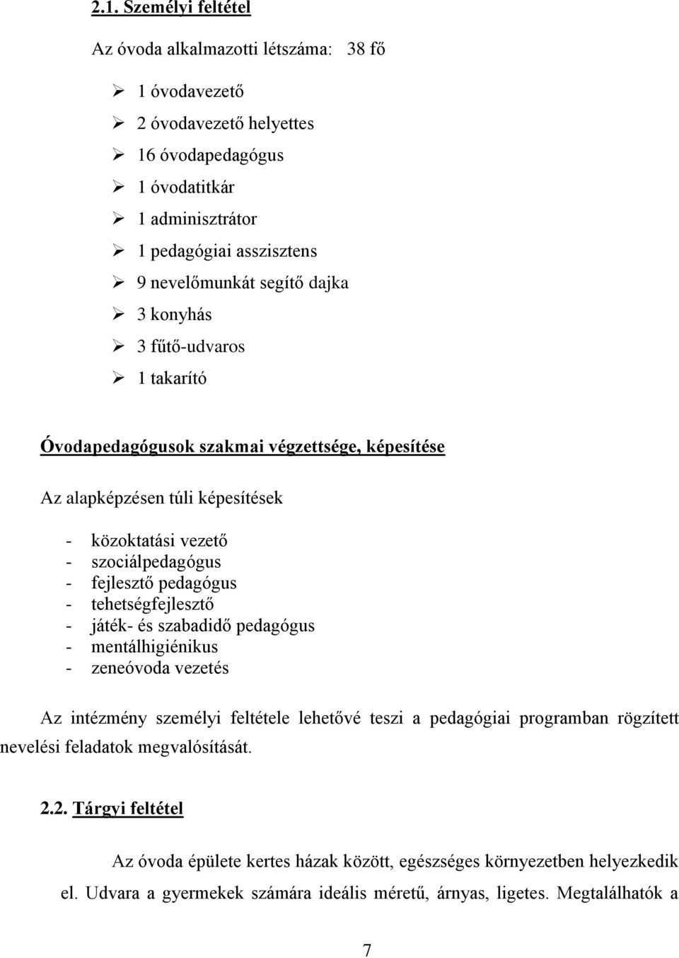 pedagógus - tehetségfejlesztő - játék- és szabadidő pedagógus - mentálhigiénikus - zeneóvoda vezetés Az intézmény személyi feltétele lehetővé teszi a pedagógiai programban rögzített nevelési