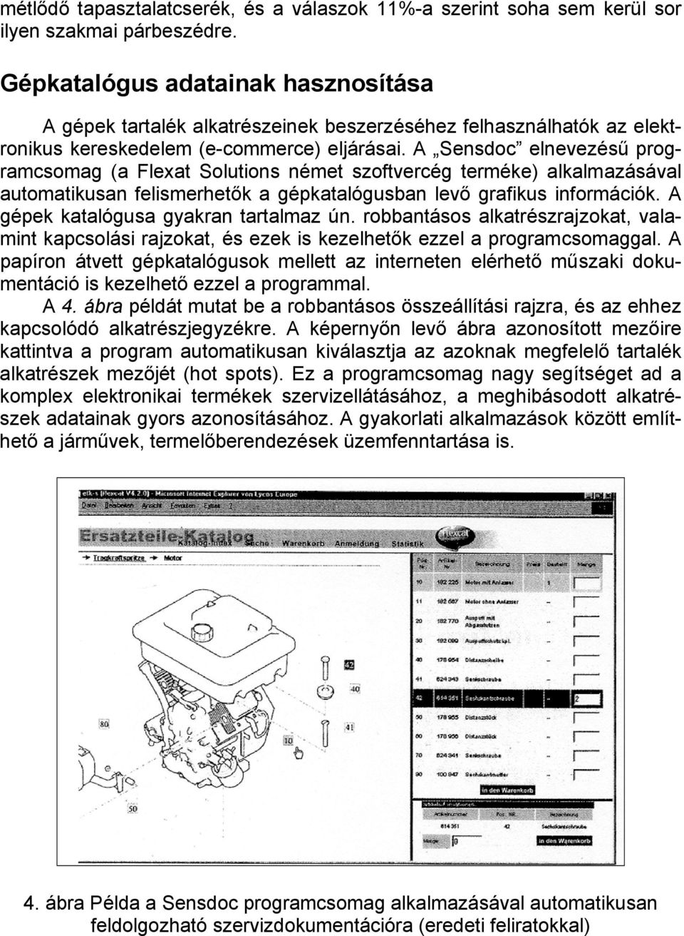 A Sensdoc elnevezésű programcsomag (a Flexat Solutions német szoftvercég terméke) alkalmazásával automatikusan felismerhetők a gépkatalógusban levő grafikus információk.