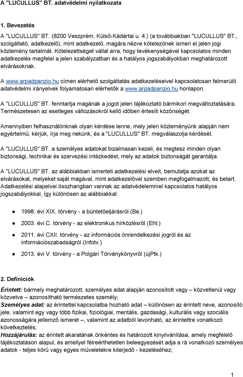 Kötelezettséget vállal arra, hogy tevékenységével kapcsolatos minden adatkezelés megfelel a jelen szabályzatban és a hatályos jogszabályokban meghatározott elvárásoknak. A www.arpadpanzio.