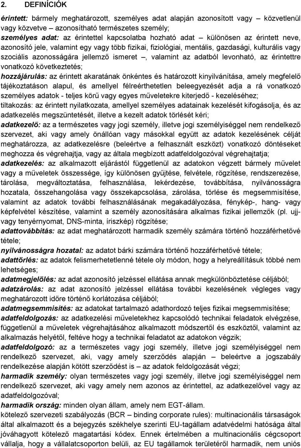 levonható, az érintettre vonatkozó következtetés; hozzájárulás: az érintett akaratának önkéntes és határozott kinyilvánítása, amely megfelelő tájékoztatáson alapul, és amellyel félreérthetetlen