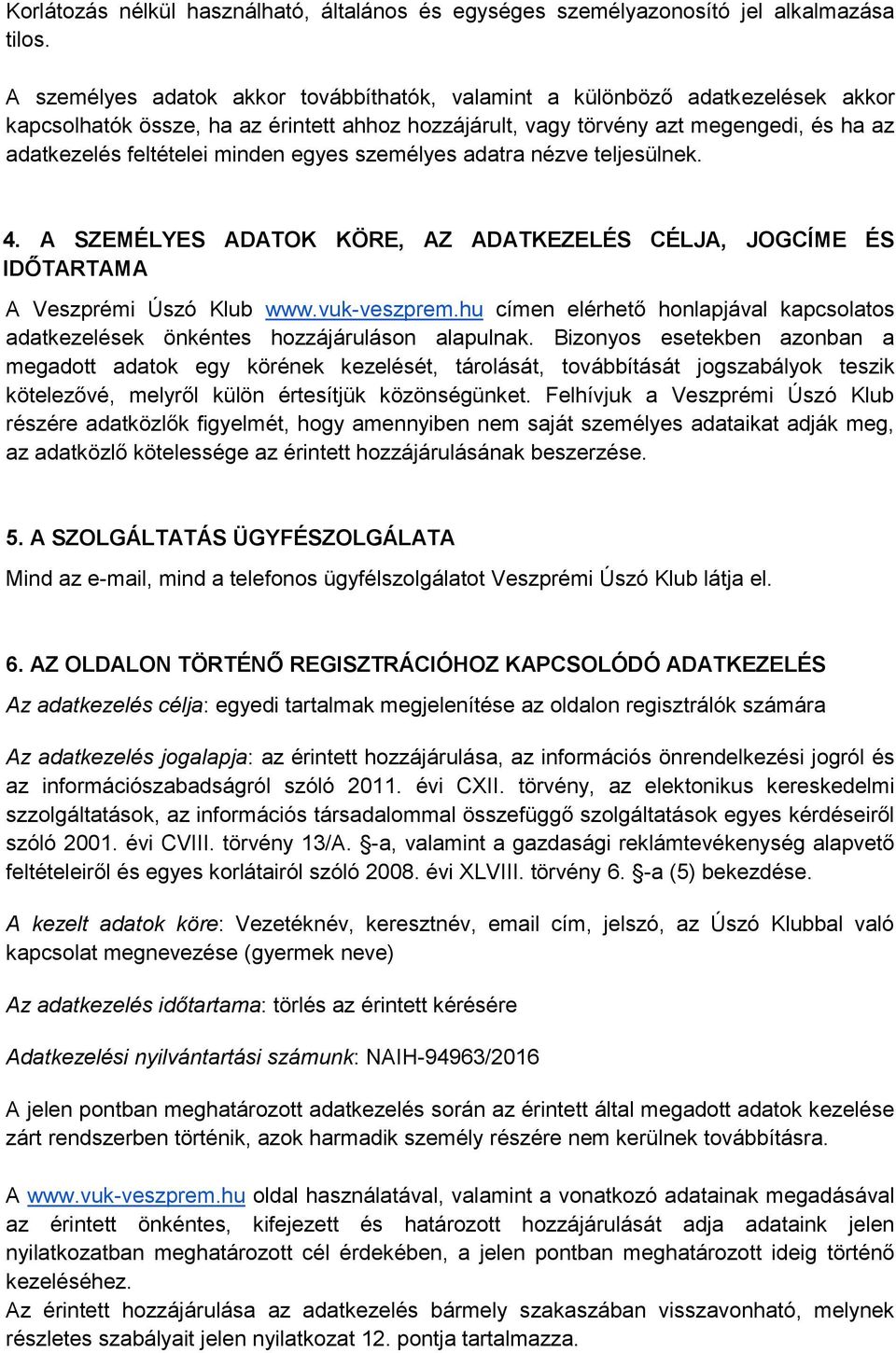 minden egyes személyes adatra nézve teljesülnek. 4. A SZEMÉLYES ADATOK KÖRE, AZ ADATKEZELÉS CÉLJA, JOGCÍME ÉS IDŐTARTAMA A Veszprémi Úszó Klub www.vuk-veszprem.