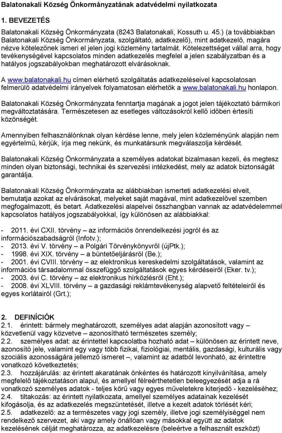 Kötelezettséget vállal arra, hogy tevékenységével kapcsolatos minden adatkezelés megfelel a jelen szabályzatban és a hatályos jogszabályokban meghatározott elvárásoknak. A www.balatonakali.