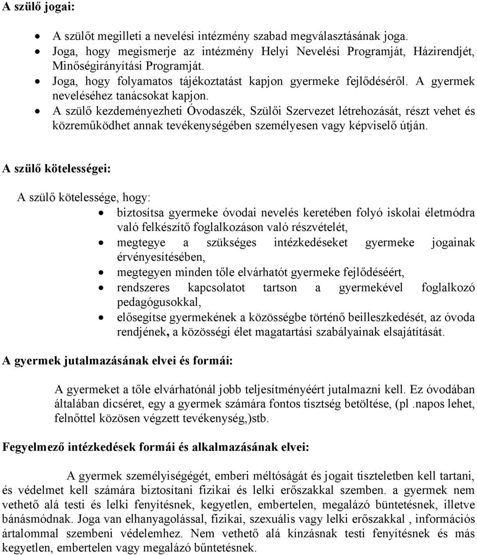 A szülő kezdeményezheti Óvodaszék, Szülői Szervezet létrehozását, részt vehet és közreműködhet annak tevékenységében személyesen vagy képviselő útján.