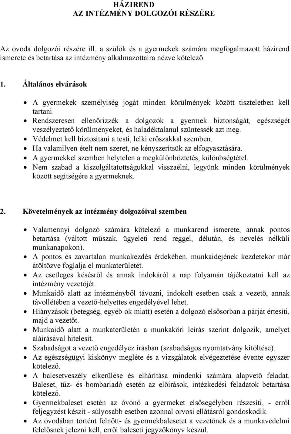 Rendszeresen ellenőrizzék a dolgozók a gyermek biztonságát, egészségét veszélyeztető körülményeket, és haladéktalanul szüntessék azt meg. Védelmet kell biztosítani a testi, lelki erőszakkal szemben.