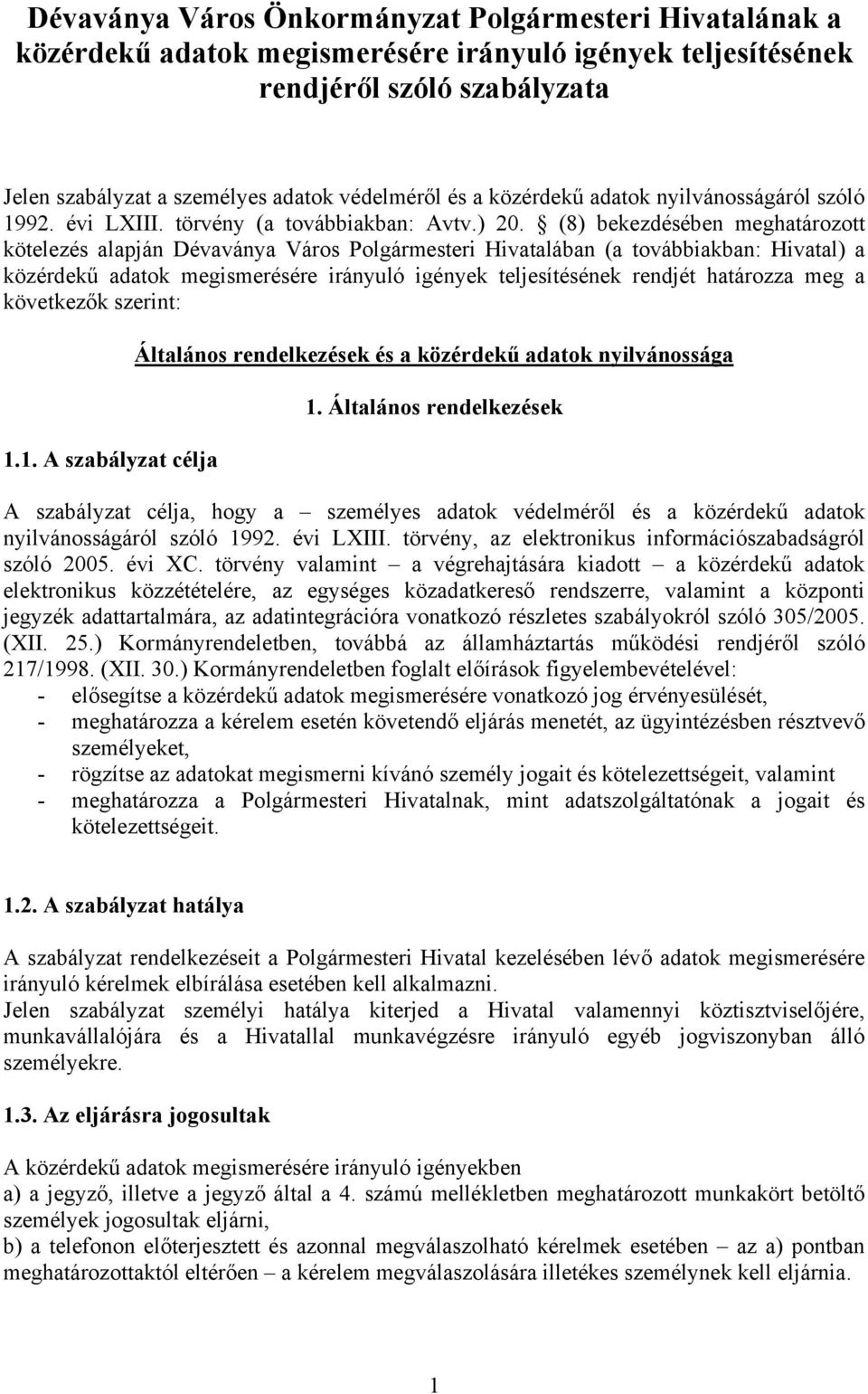 (8) bekezdésében meghatározott kötelezés alapján Dévaványa Város Polgármesteri Hivatalában (a továbbiakban: Hivatal) a közérdekű adatok megismerésére irányuló igények teljesítésének rendjét határozza