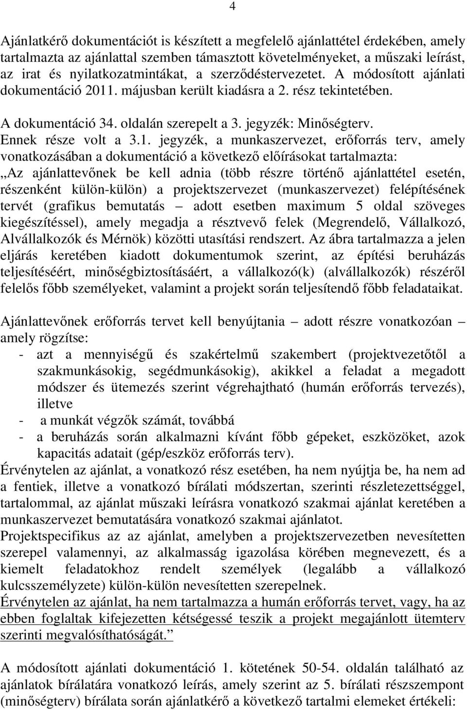 . májusban került kiadásra a 2. rész tekintetében. A dokumentáció 34. oldalán szerepelt a 3. jegyzék: Minőségterv. Ennek része volt a 3.1.