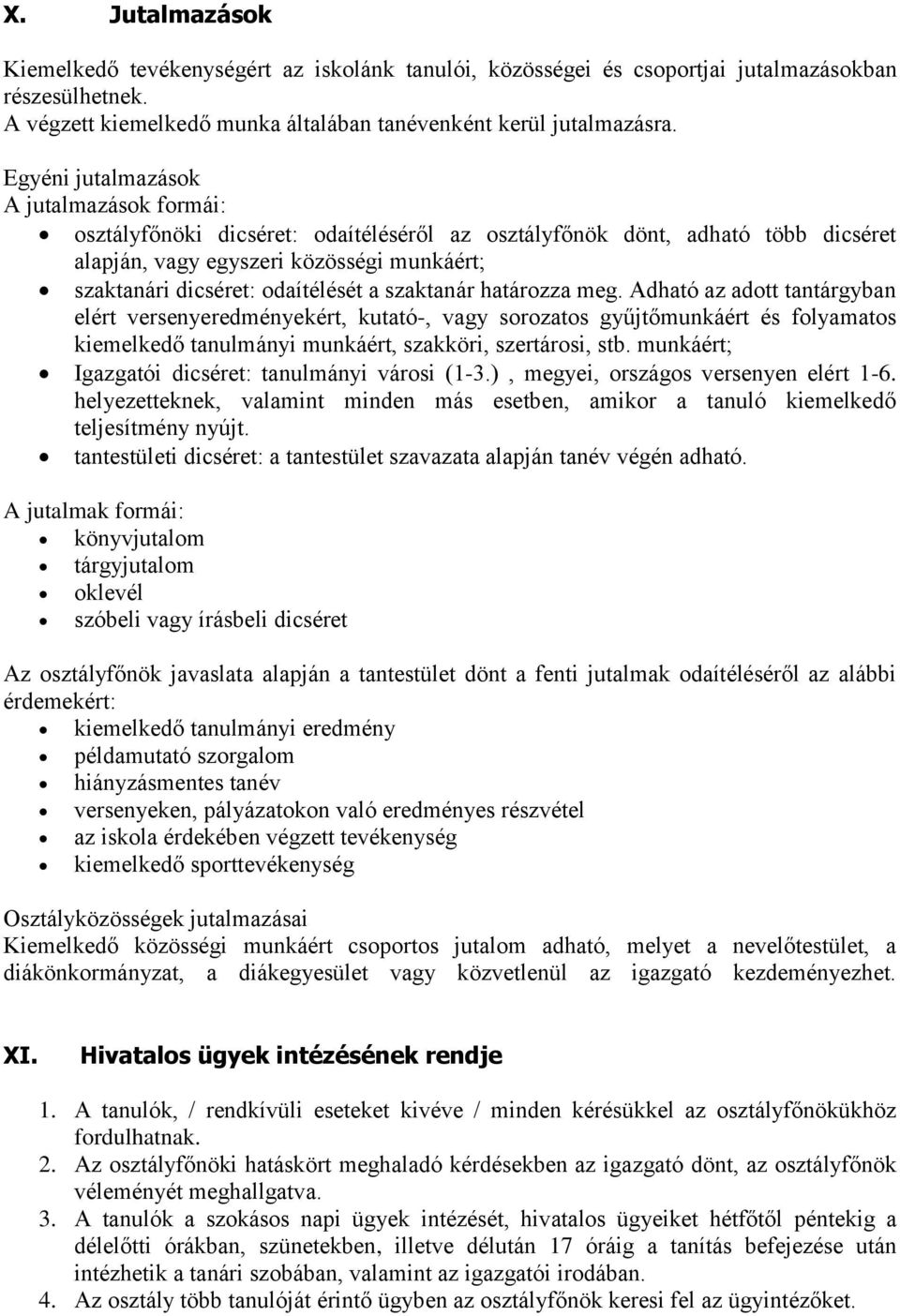 a szaktanár határozza meg. Adható az adott tantárgyban elért versenyeredményekért, kutató-, vagy sorozatos gyűjtőmunkáért és folyamatos kiemelkedő tanulmányi munkáért, szakköri, szertárosi, stb.