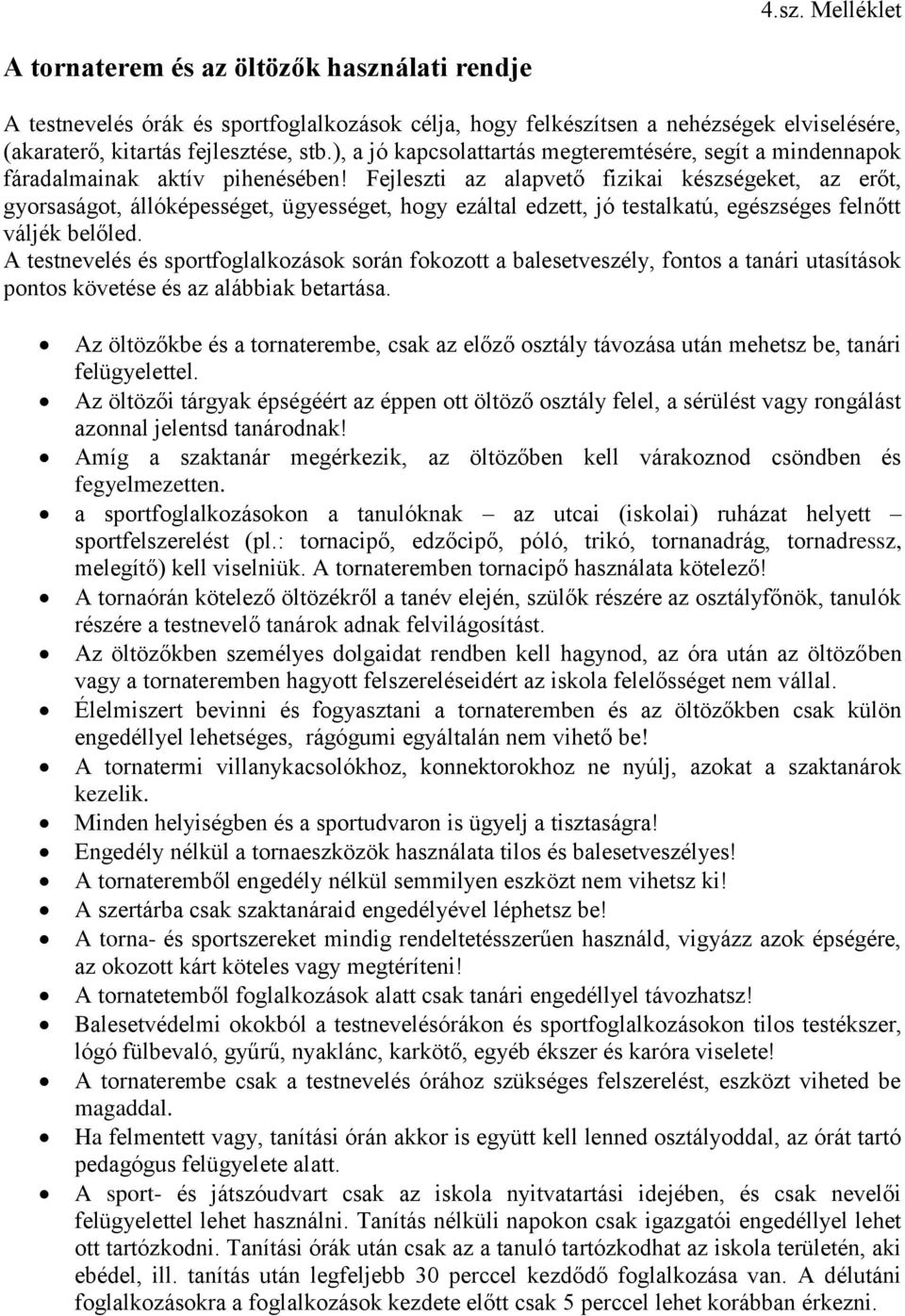 Fejleszti az alapvető fizikai készségeket, az erőt, gyorsaságot, állóképességet, ügyességet, hogy ezáltal edzett, jó testalkatú, egészséges felnőtt váljék belőled.