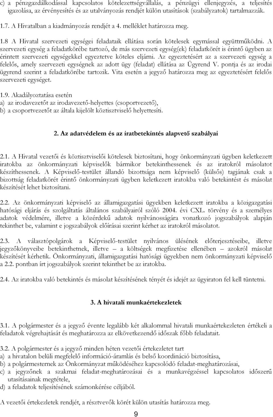 A szervezeti egység a feladatkörébe tartozó, de más szervezeti egység(ek) feladatkörét is érintő ügyben az érintett szervezeti egységekkel egyeztetve köteles eljárni.