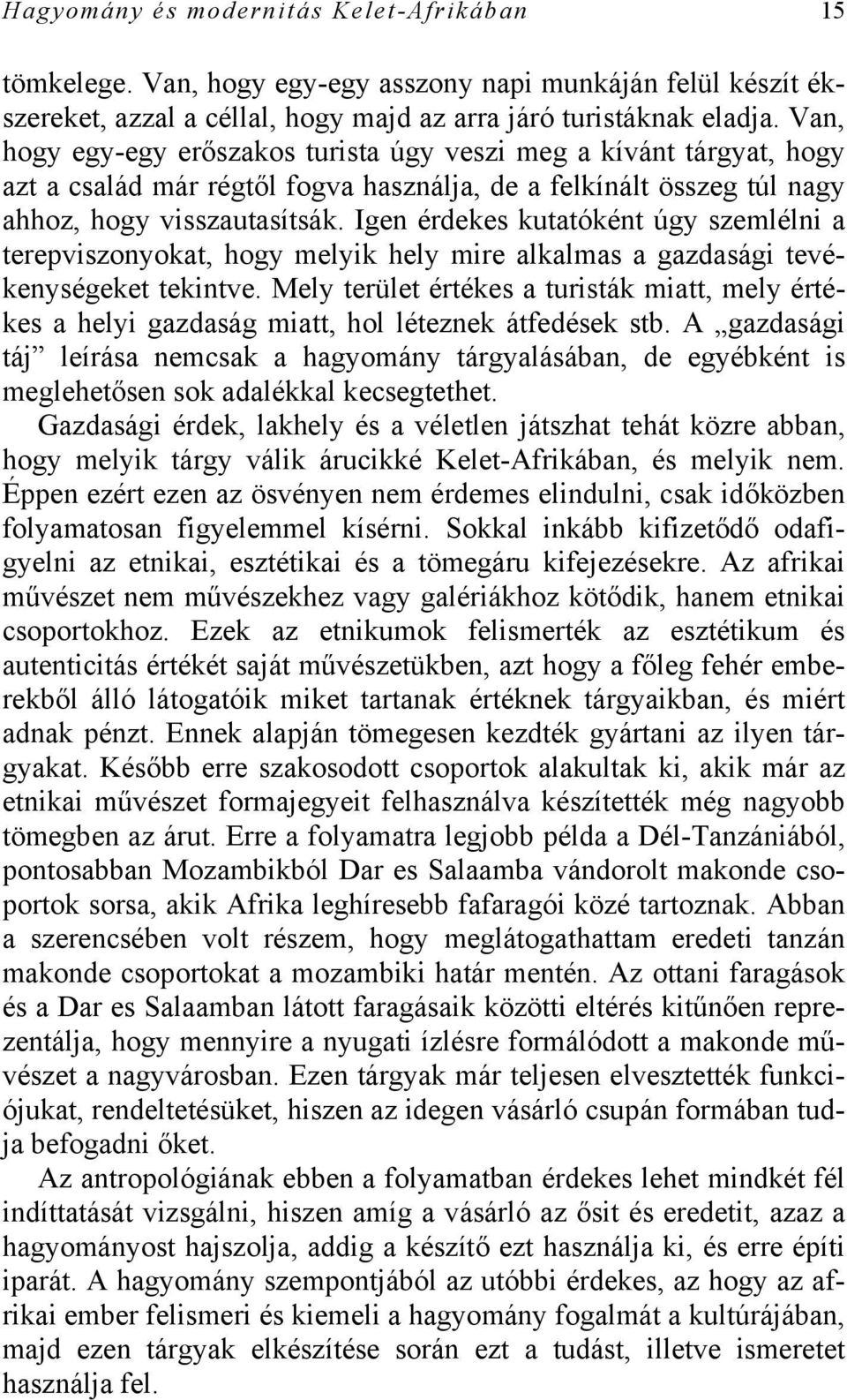 Igen érdekes kutatóként úgy szemlélni a terepviszonyokat, hogy melyik hely mire alkalmas a gazdasági tevékenységeket tekintve.