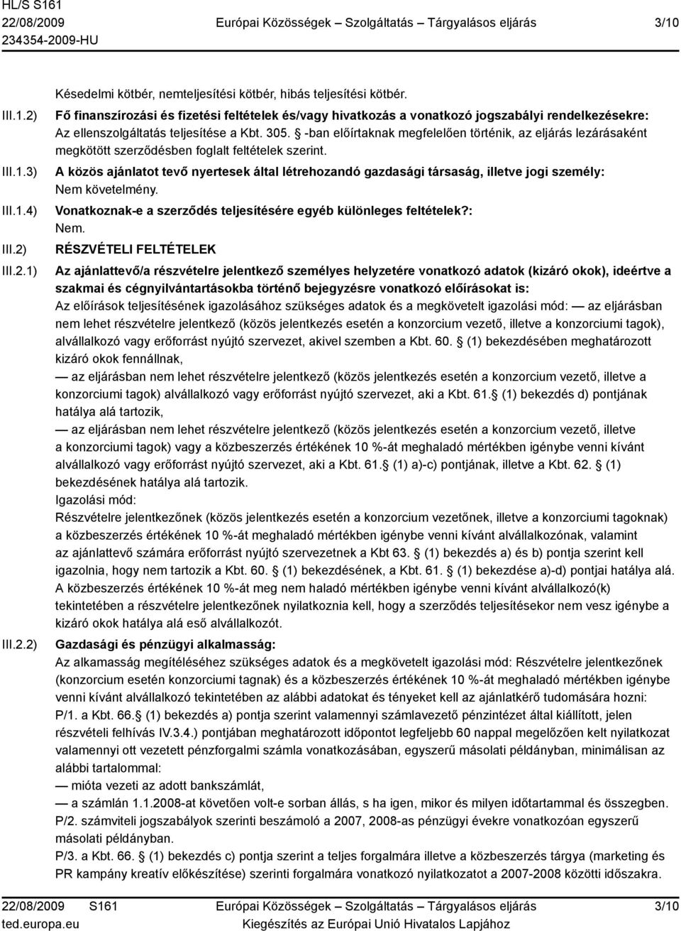 -ban előírtaknak megfelelően történik, az eljárás lezárásaként megkötött szerződésben foglalt feltételek szerint.