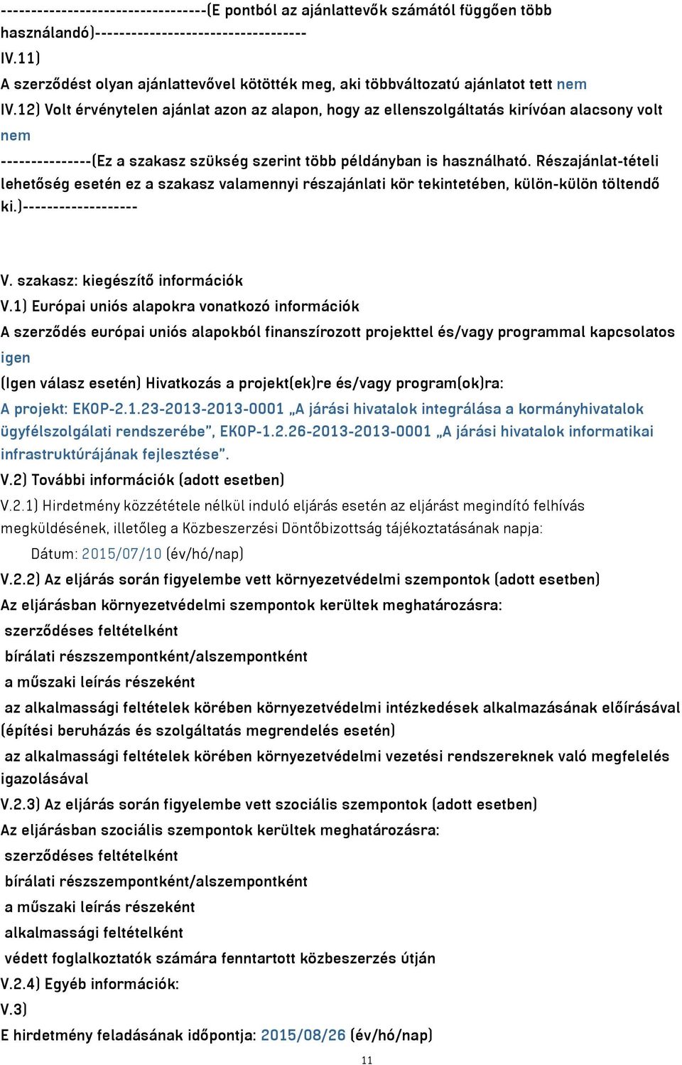 12) Volt érvénytelen ajánlat azon az alapon, hogy az ellenszolgáltatás kirívóan alacsony volt nem ---------------(Ez a szakasz szükség szerint több példányban is használható.