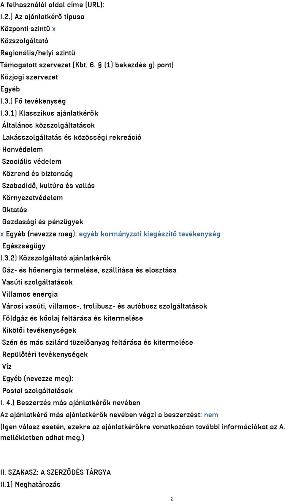 1) Klasszikus ajánlatkérők Általános közszolgáltatások Lakásszolgáltatás és közösségi rekreáció Honvédelem Szociális védelem Közrend és biztonság Szabadidő, kultúra és vallás Környezetvédelem Oktatás