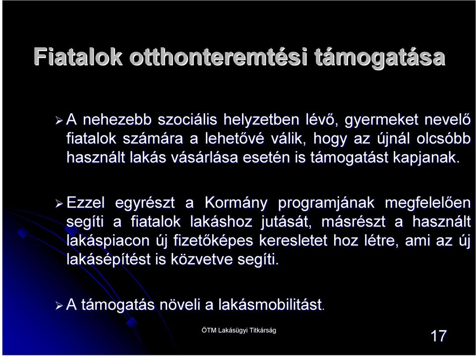 Ezzel egyrészt a Kormány programjának megfelelően en segíti a fiatalok lakáshoz jutását, t, másrm srészt szt a használt