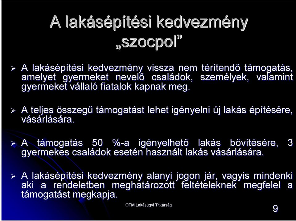 ra. A támogatt mogatás s 50 %-a% a igényelhet nyelhető lakás s bővítésére, b 3 gyermekes családok esetén n használt lakás s vásárlv rlására. ra.