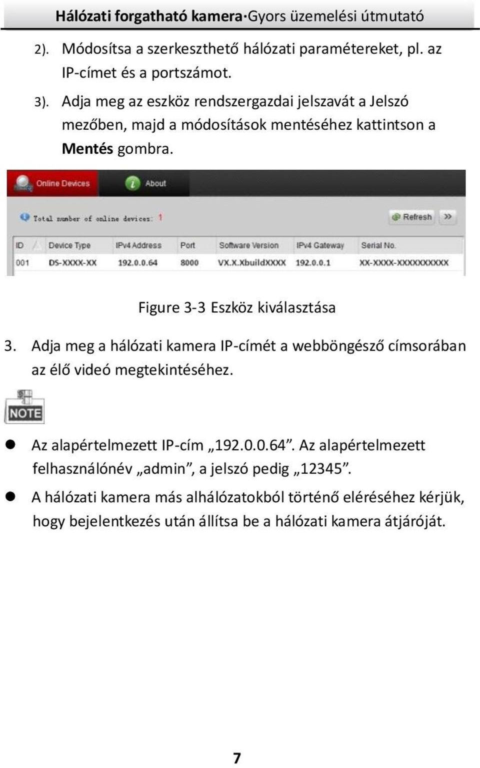 Figure 3-3 Eszköz kiválasztása 3. Adja meg a hálózati kamera IP-címét a webböngésző címsorában az élő videó megtekintéséhez.