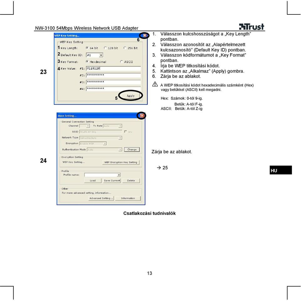 Válasszon kódformátumot a Key Format pontban. 4. Írja be WEP titkosítási kódot. 5. Kattintson az Alkalmaz (Apply) gombra. 6.