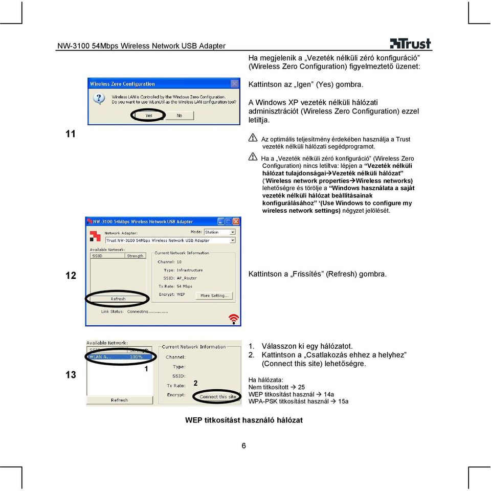 Ha a Vezeték nélküli zéró konfiguráció (Wireless Zero Configuration) nincs letiltva: lépjen a Vezeték nélküli hálózat tulajdonságai Vezeték nélküli hálózat ( Wireless network properties Wireless