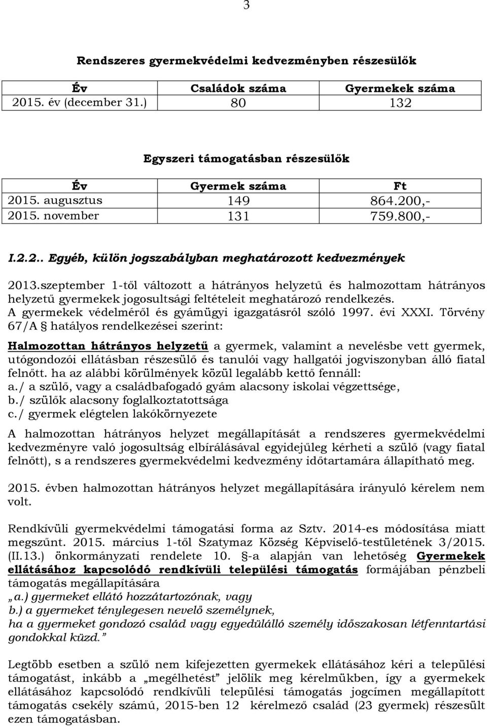 szeptember 1-től változott a hátrányos helyzetű és halmozottam hátrányos helyzetű gyermekek jogosultsági feltételeit meghatározó rendelkezés.