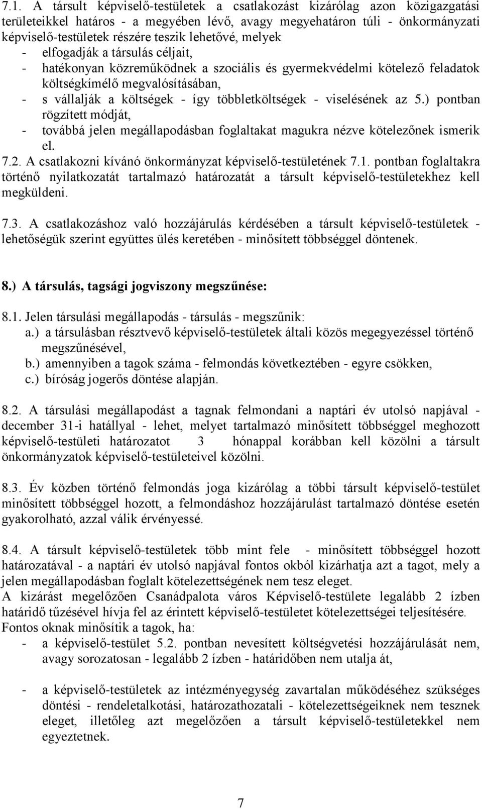 többletköltségek - viselésének az 5.) pontban rögzített módját, - továbbá jelen megállapodásban foglaltakat magukra nézve kötelezőnek ismerik el. 7.2.