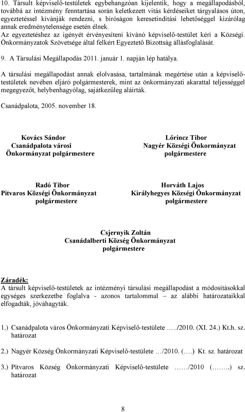 Önkormányzatok Szövetsége által felkért Egyeztető Bizottság állásfoglalását. 9. A Társulási Megállapodás 2011. január 1. napján lép hatálya.