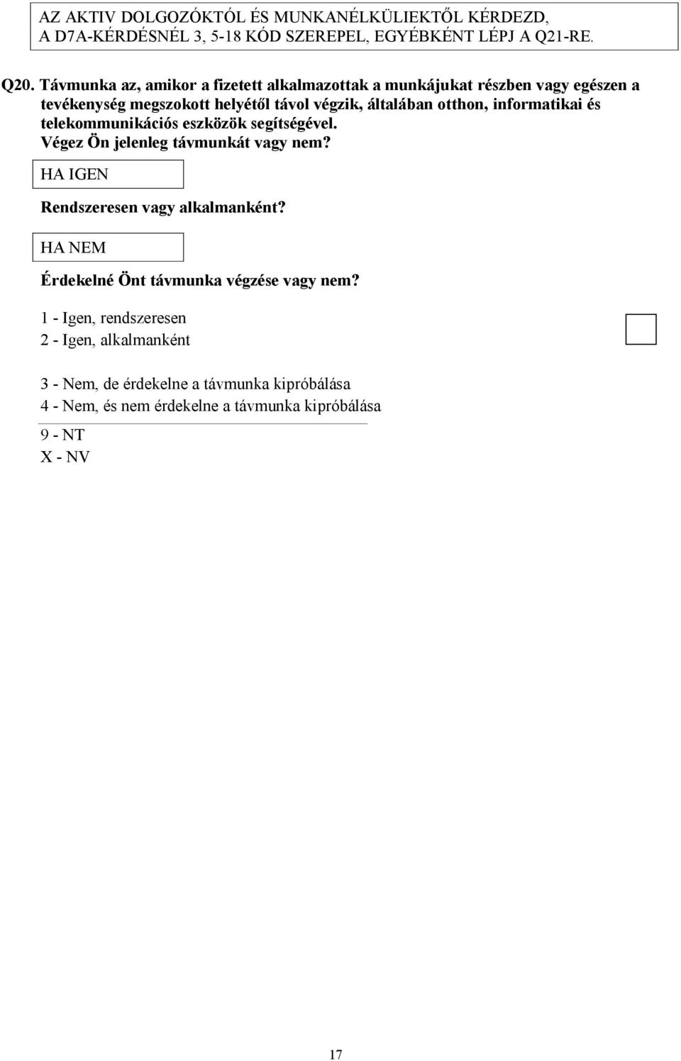 informatikai és telekommunikációs eszközök segítségével. Végez Ön jelenleg távmunkát vagy nem? HA IGEN Rendszeresen vagy alkalmanként?