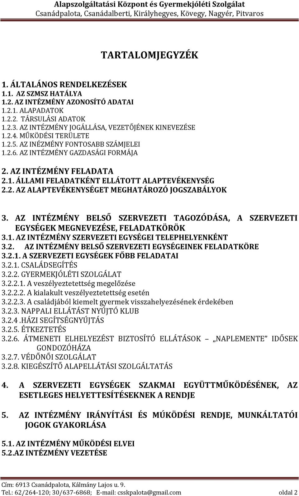 AZ INTÉZMÉNY BELSŐ SZERVEZETI TAGOZÓDÁSA, A SZERVEZETI EGYSÉGEK MEGNEVEZÉSE, FELADATKÖRÖK 3.1. AZ INTÉZMÉNY SZERVEZETI EGYSÉGEI TELEPHELYENKÉNT 3.2.