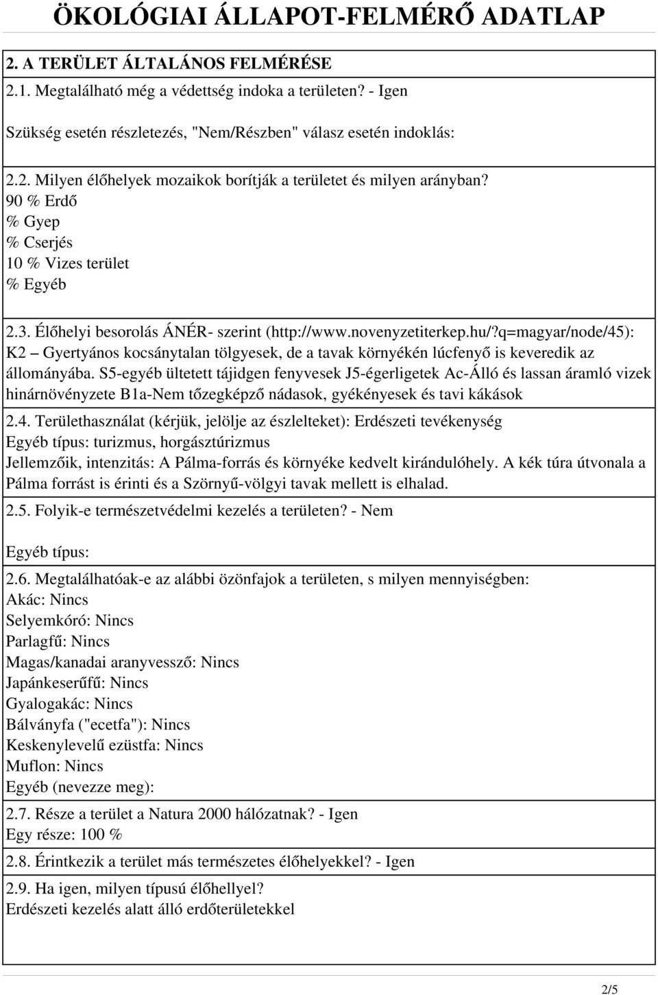 q=magyar/node/45): K2 Gyertyános kocsánytalan tölgyesek, de a tavak környékén lúcfenyő is keveredik az állományába.