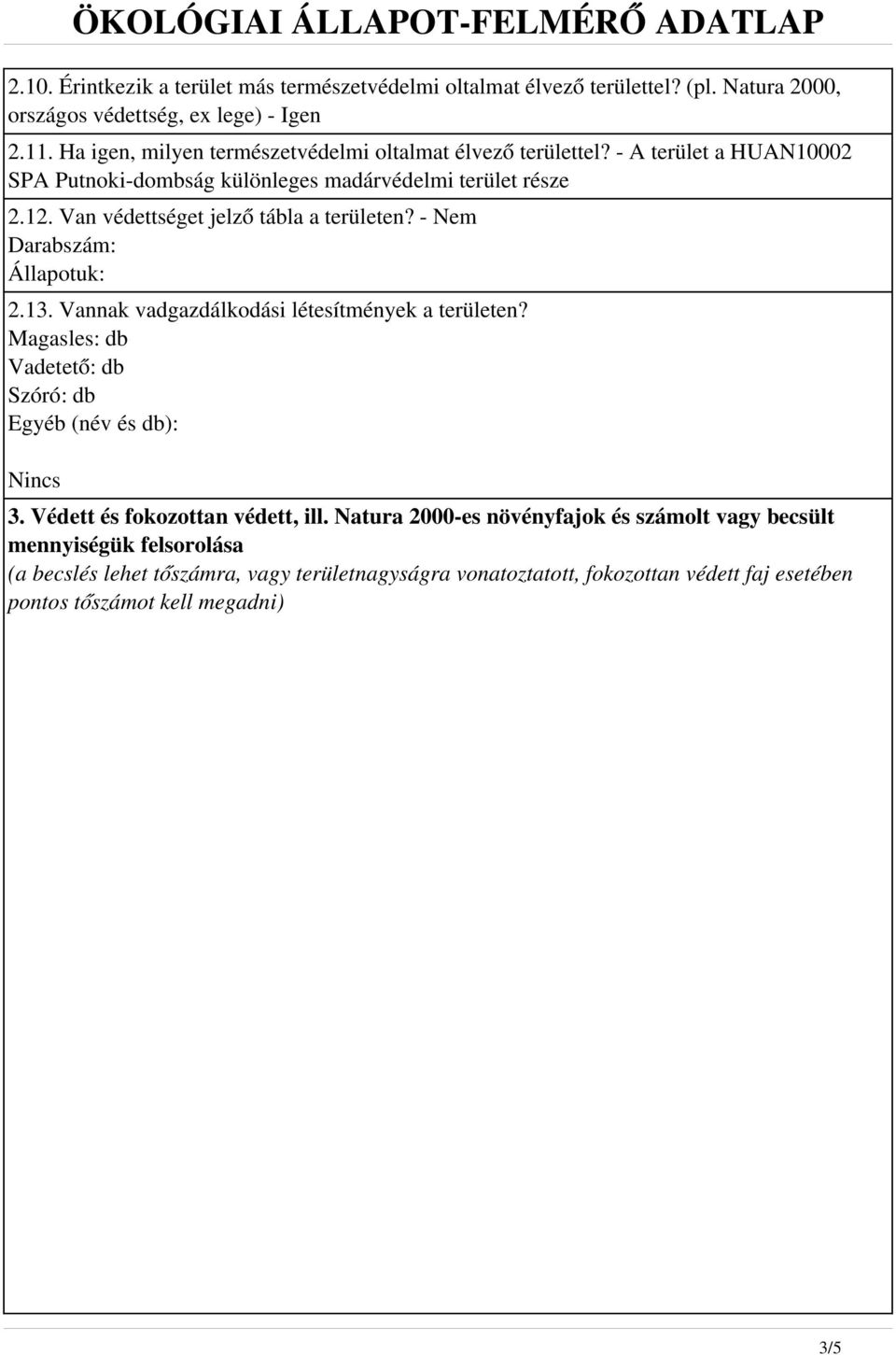 Van védettséget jelző tábla a területen? - Nem Darabszám: Állapotuk: 2.13. Vannak vadgazdálkodási létesítmények a területen?