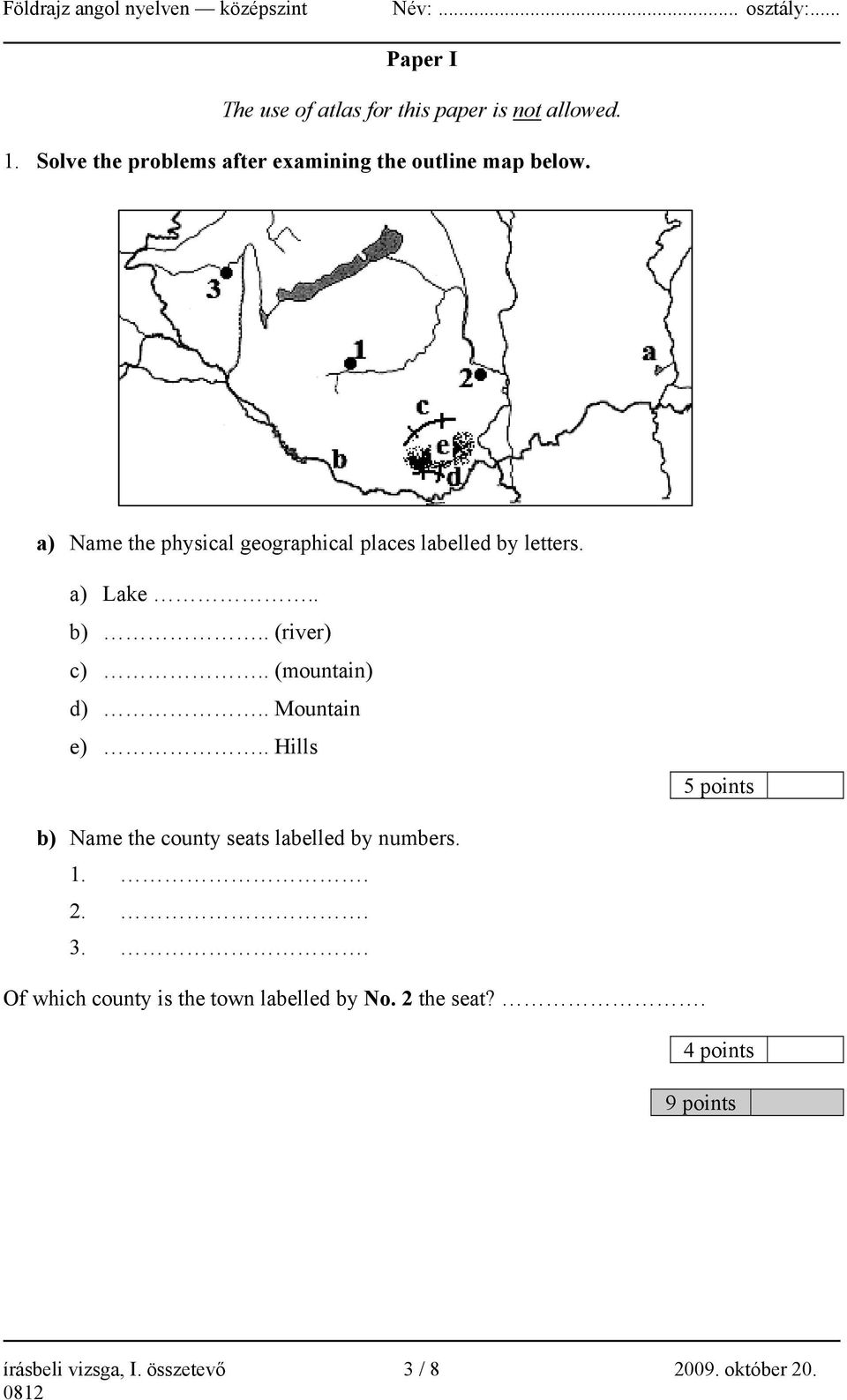 a) Name the physical geographical places labelled by letters. a) Lake.. b).. (river) c).. (mountain) d).