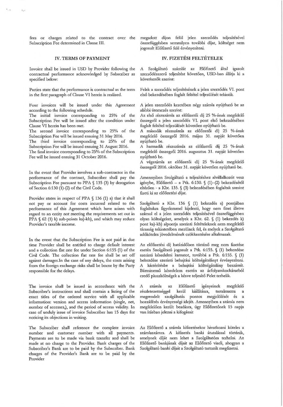 the term in the first paragraph of Clause VI herein is realized. Four invoices will be issued under this Agreement according to the following schedule.