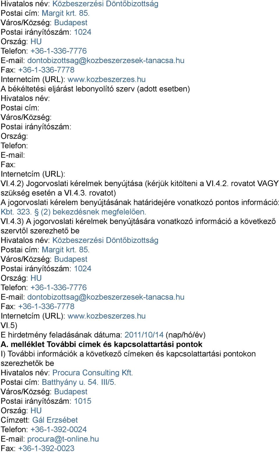k-tanacsa.hu Fax: +36-1-336-7778 Internetcím (URL): www.kozbeszerzes.