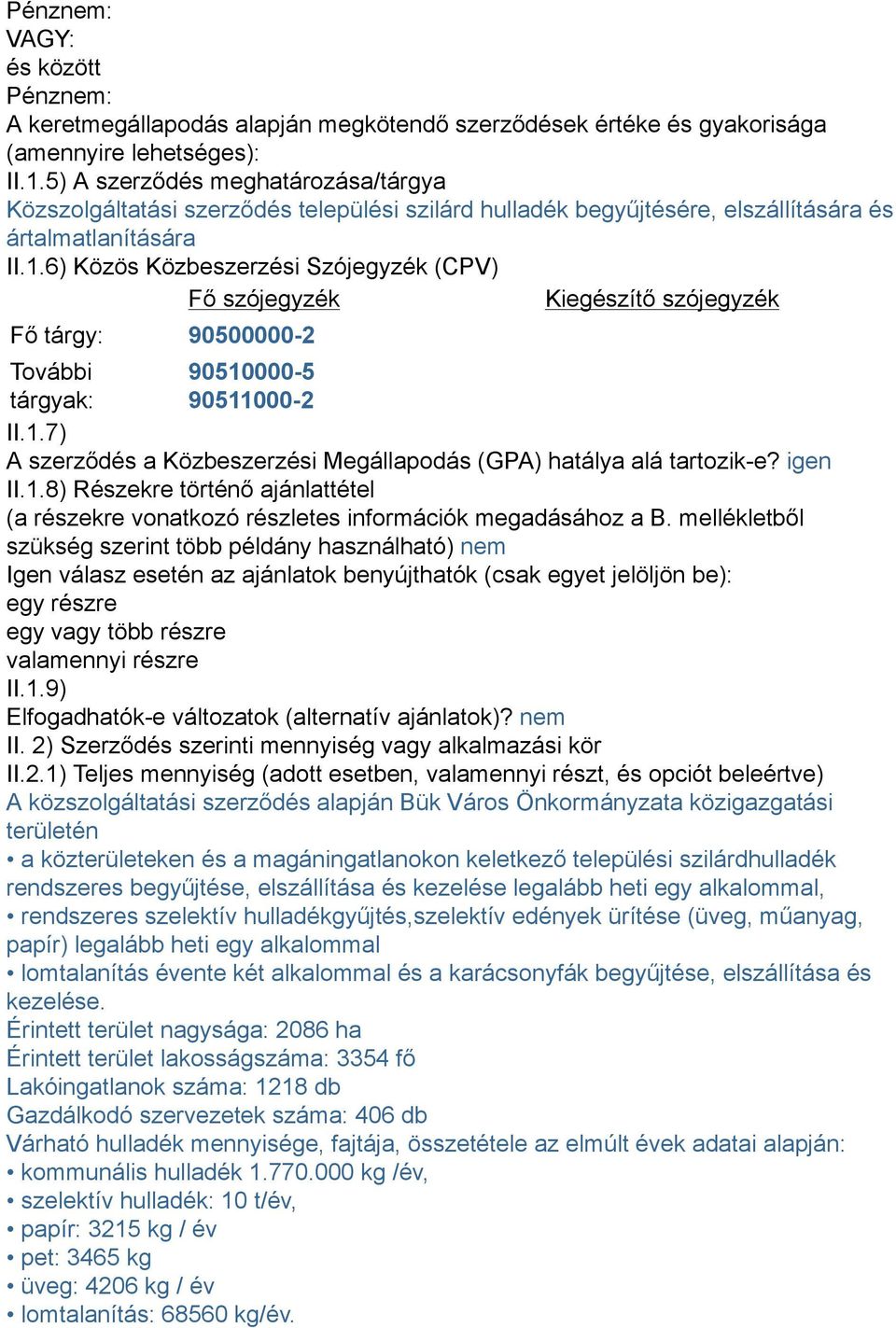 6) Közös Közbeszerzési Szójegyzék (CPV) Fő szójegyzék Kiegészítő szójegyzék Fő tárgy: 90500000-2 További 90510000-5 tárgyak: 90511000-2 II.1.7) A szerződés a Közbeszerzési Megállapodás (GPA) hatálya alá tartozik-e?