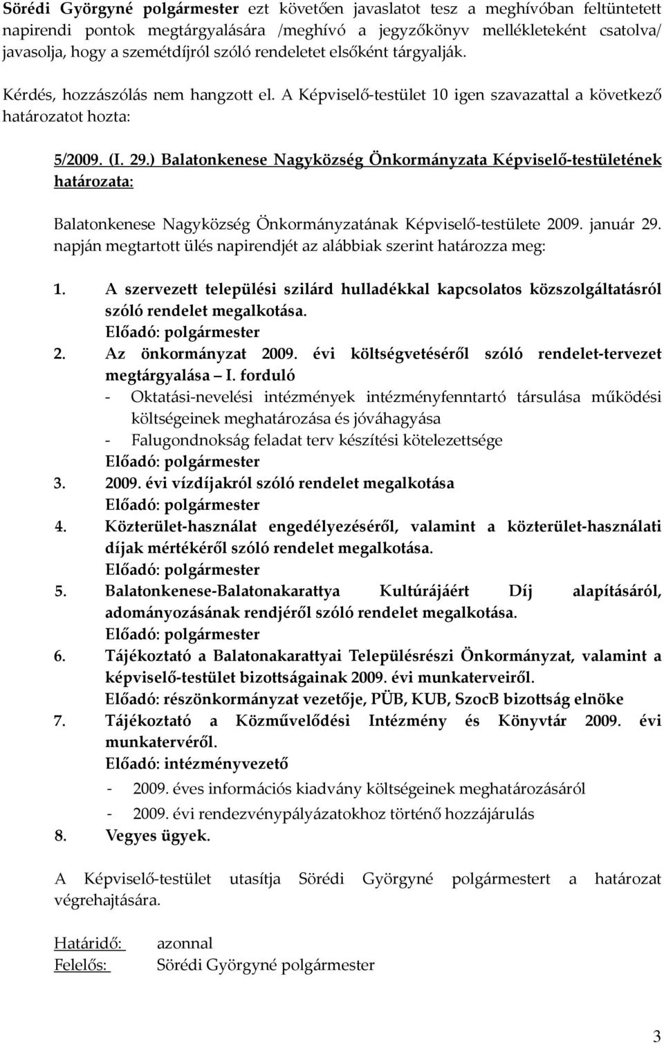 ) Balatonkenese Nagyközség Önkormányzata Képviselő-testületének Balatonkenese Nagyközség Önkormányzatának Képviselő-testülete 2009. január 29.