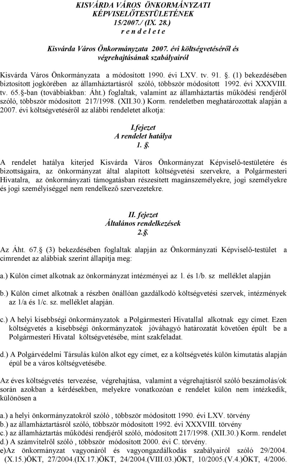 . (1) bekezdésében biztosított jogkörében az államháztartásról szóló, többször módosított 1992. évi XXXVIII. tv. 65. -ban (továbbiakban: Áht.