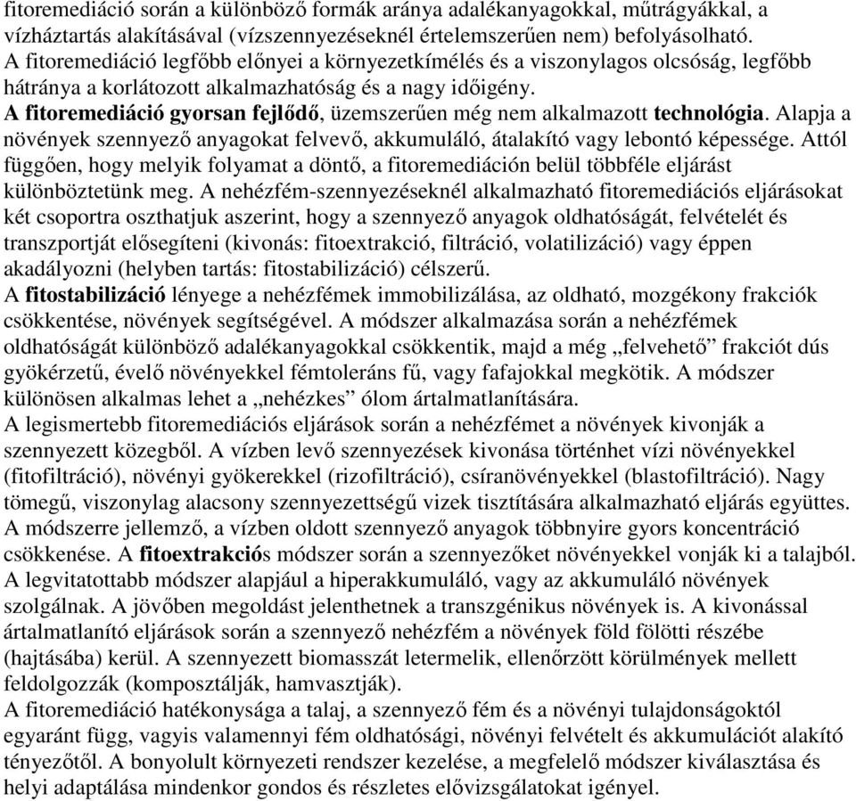 A fitoremediáció gyorsan fejlıdı, üzemszerően még nem alkalmazott technológia. Alapja a növények szennyezı anyagokat felvevı, akkumuláló, átalakító vagy lebontó képessége.