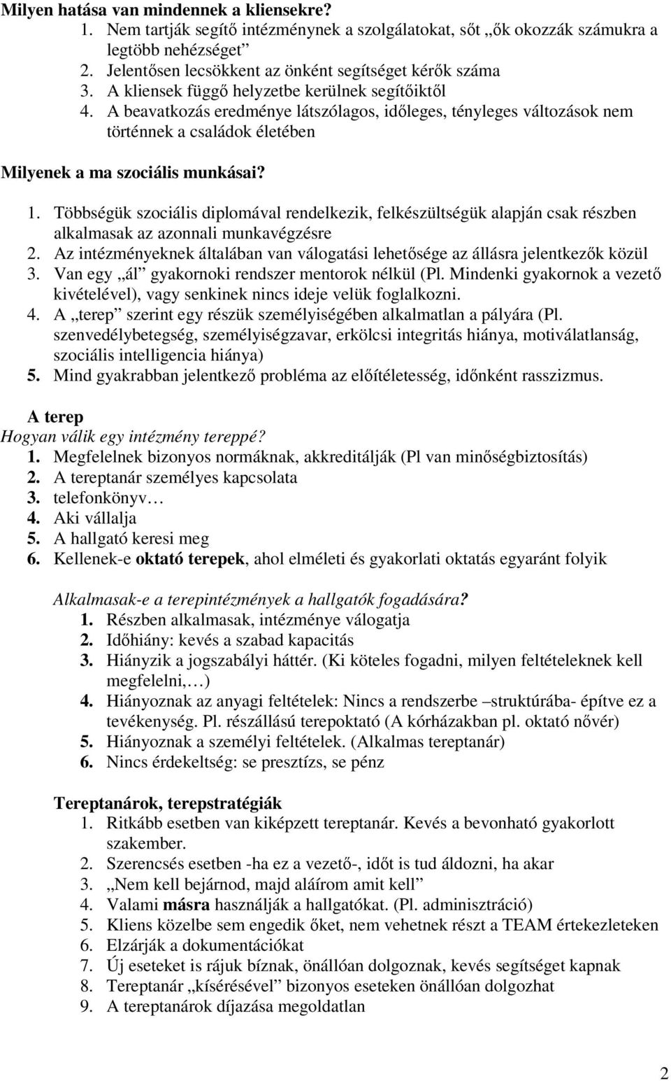 Többségük szociális diplomával rendelkezik, felkészültségük alapján csak részben alkalmasak az azonnali munkavégzésre 2.