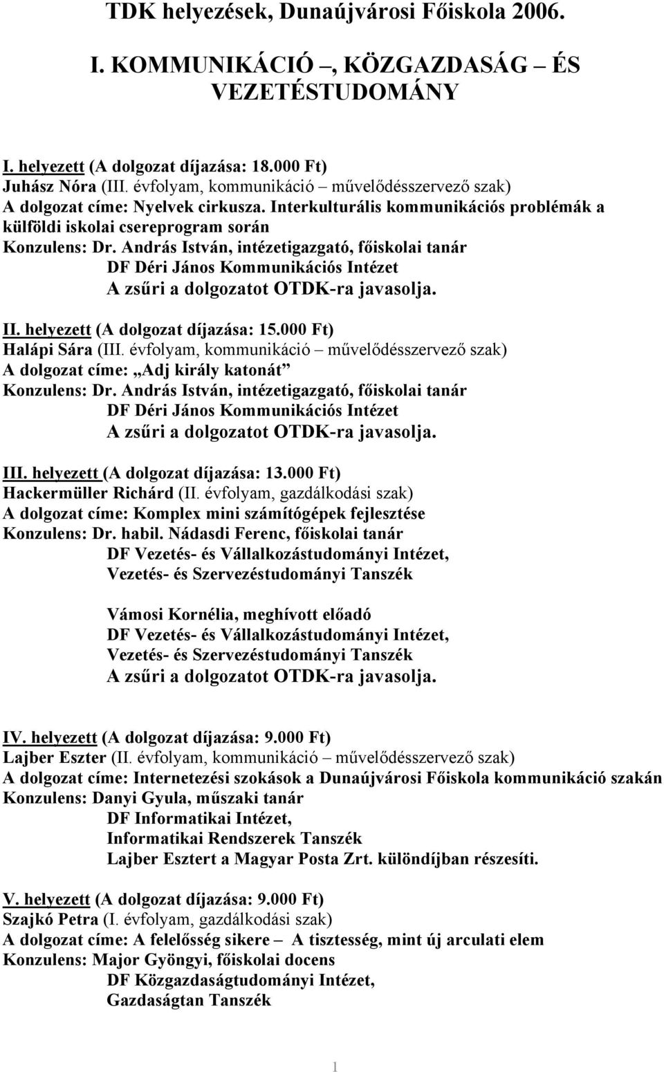 András István, intézetigazgató, főiskolai tanár DF Déri János Kommunikációs Intézet II. helyezett (A dolgozat díjazása: 15.000 Ft) Halápi Sára (III.