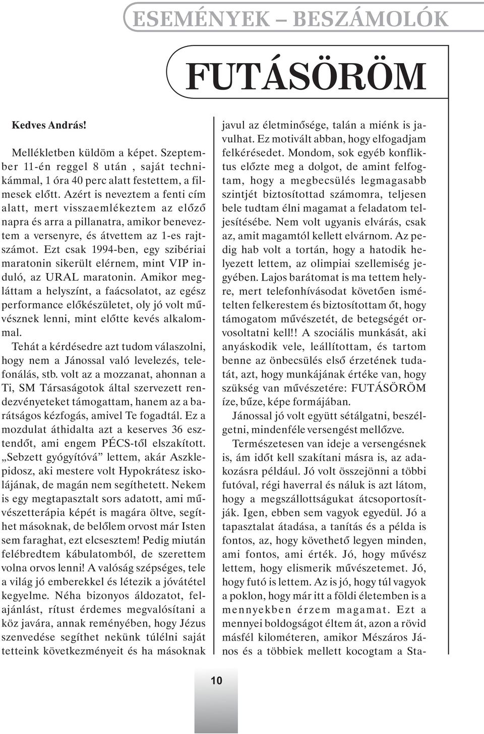 Ezt csak 1994-ben, egy szibériai maratonin sikerült elérnem, mint VIP induló, az URAL maratonin.