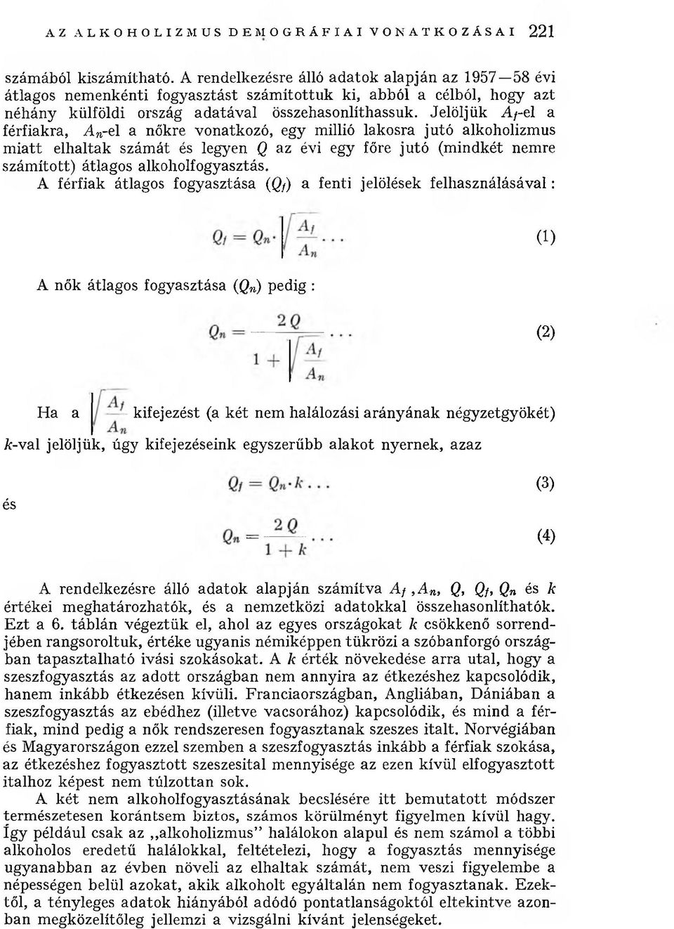 Jelöljük A/-el a férfiakra, A n-e1 a nőkre vonatkozó, egy millió lakosra jutó alkoholizmus m iatt elhaltak számát és legyen Q az évi egy főre jutó (mindkét nemre szám ított) átlagos alkoholfogyasztás.