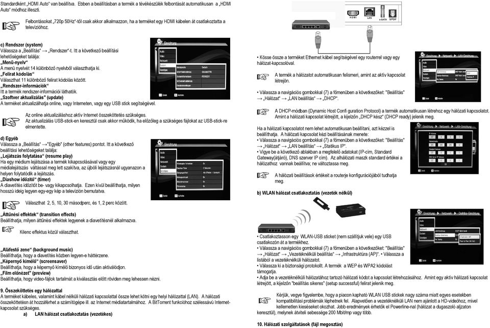 Itt a következő beállítási lehetőségeket találja: Menü-nyelv A menü nyelvét 14 különböző nyelvből választhatja ki. Felirat kódolás Választhat 11 különböző felirat kódolás között.