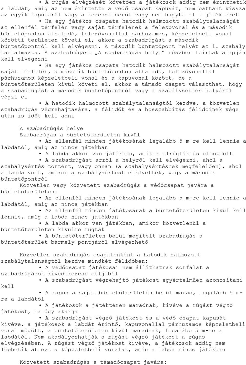 képzeletbeli vonal közötti területen követi el, akkor a szabadrúgást a második büntetőpontról kell elvégezni. A második büntetőpont helyét az 1. szabály tartalmazza.