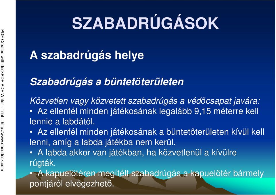 Az ellenfél minden játékosának a büntetıterületen kívül kell lenni, amíg a labda játékba nem kerül.