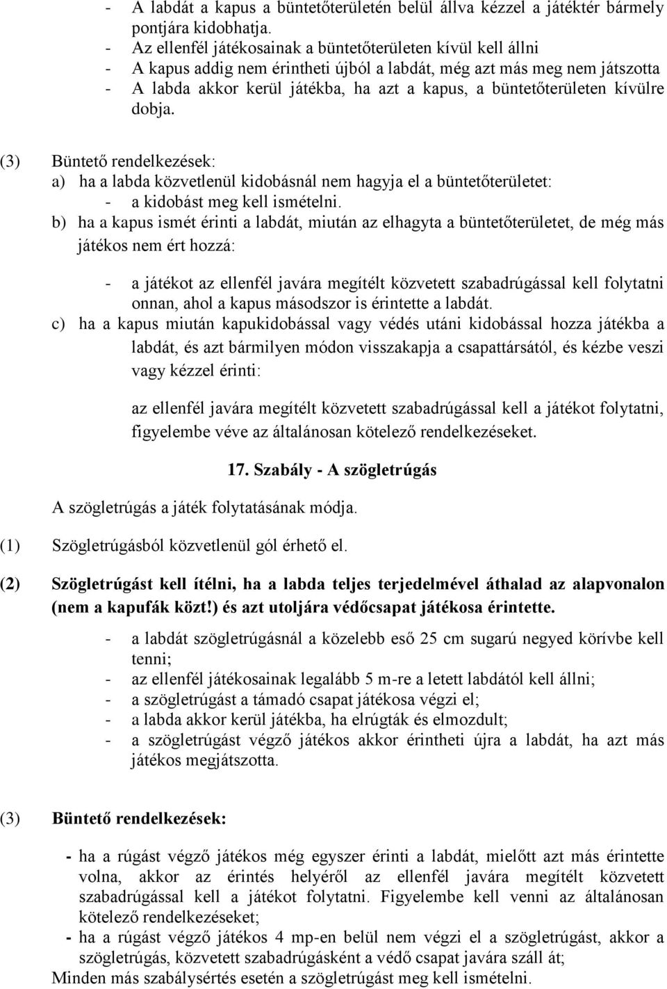 büntetőterületen kívülre dobja. (3) Büntető rendelkezések: a) ha a labda közvetlenül kidobásnál nem hagyja el a büntetőterületet: - a kidobást meg kell ismételni.