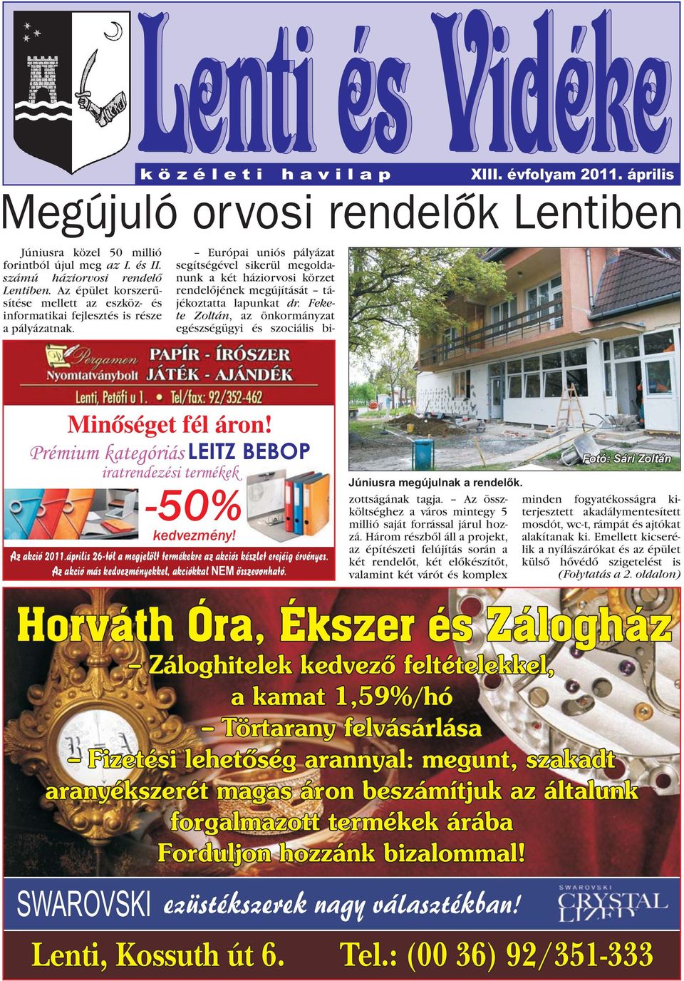 április Megújuló orvosi rendelõk Lentiben Európai uniós pályázat segítségével sikerül megoldanunk a két háziorvosi körzet rendelõjének megújítását tájékoztatta lapunkat dr.