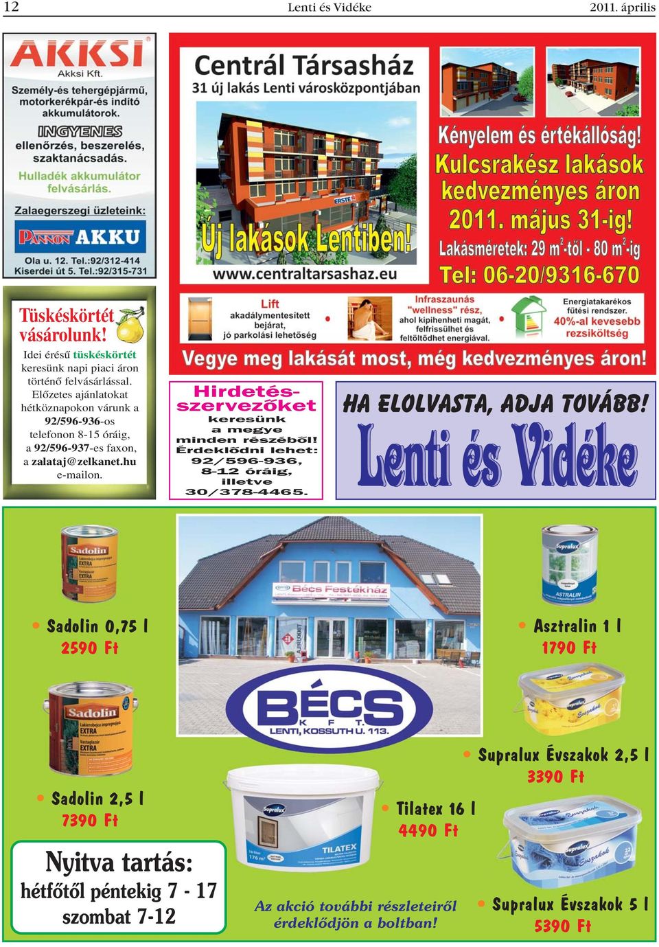 Hirdetésszervezõket keresünk a megye minden részébõl! Érdeklõdni lehet: 92/596-936, 8-12 óráig, illetve 30/378-4465. Ha elolvasta, adja tovább!